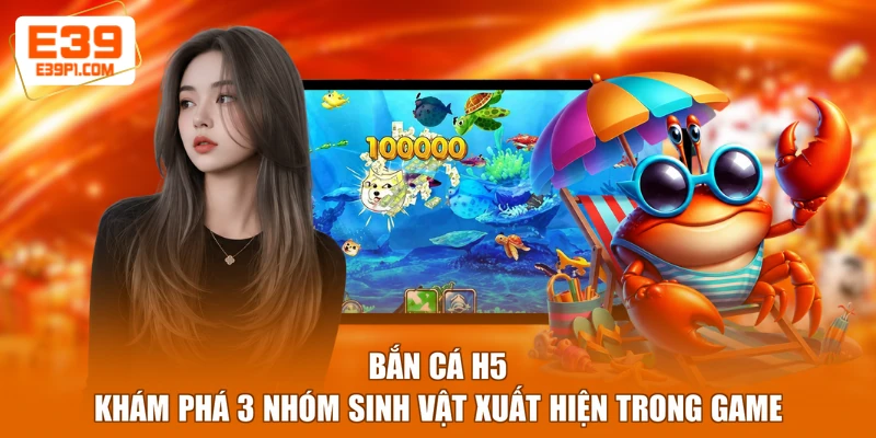 Bắn Cá H5 - Khám Phá 3 Nhóm Sinh Vật Xuất Hiện Trong Game
