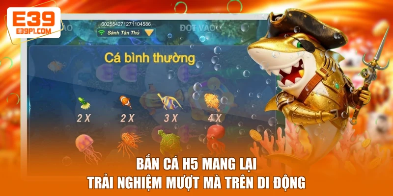 Bắn cá H5 mang lại trải nghiệm mượt mà trên di động