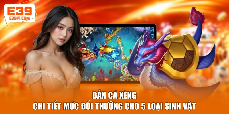Bắn Cá Xèng - Chi Tiết Mức Đổi Thưởng Cho 5 Loại Sinh Vật
