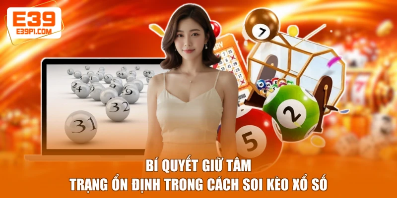 Bí quyết giữ tâm trạng ổn định trong cách soi kèo xổ số