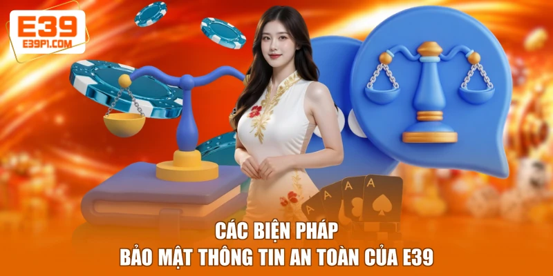 Các biện pháp bảo mật thông tin an toàn của E39