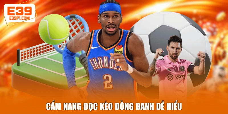 Cẩm nang đọc kèo đồng banh dễ hiểu