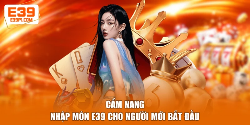 Cẩm nang nhập môn E39 cho người mới bắt đầu