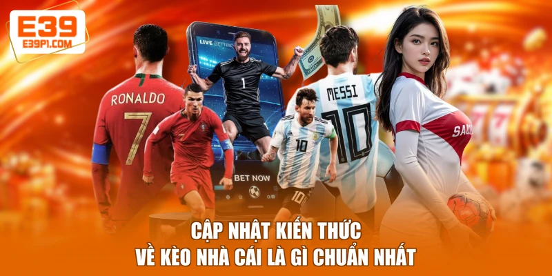 Cập nhật kiến thức về kèo nhà cái là gì chuẩn nhất