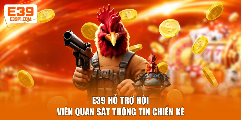E39 hỗ trợ hội viên quan sát thông tin chiến kê