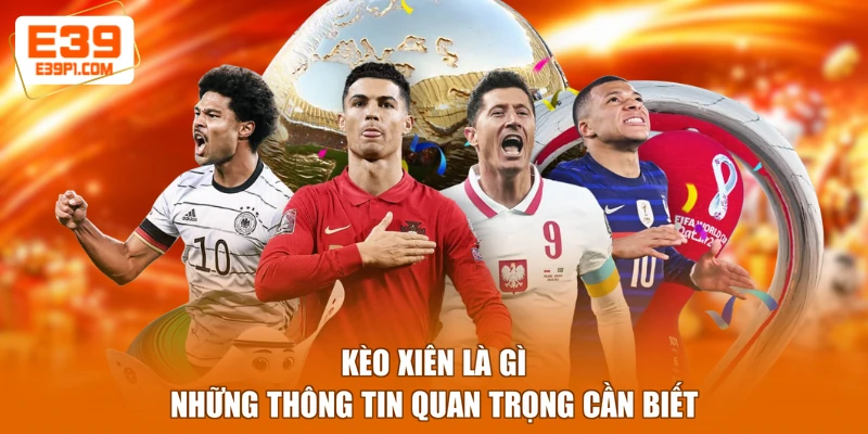Kèo Xiên Là Gì - Những Thông Tin Quan Trọng Cần Biết