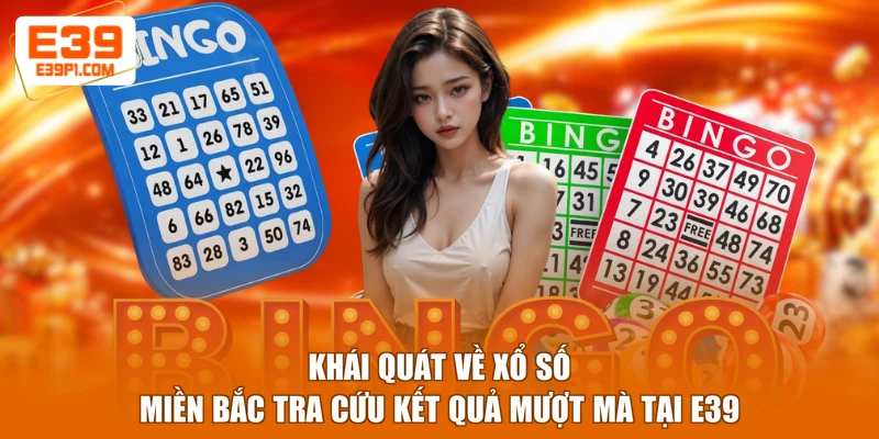 Khái quát về xổ số miền Bắc tra cứu kết quả mượt mà tại E39