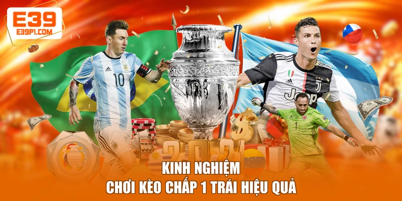 Kinh nghiệm chơi kèo chấp 1 trái hiệu quả