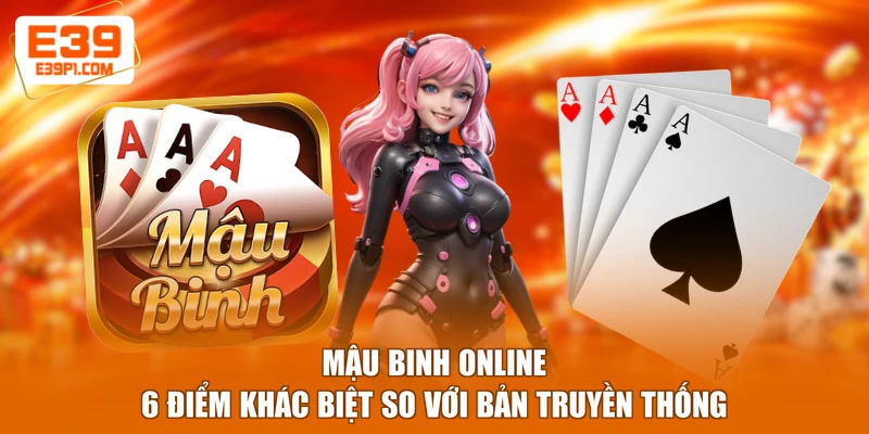 Mậu Binh Online - 6 Điểm Khác Biệt So Với Bản Truyền Thống