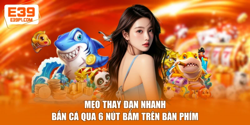 Mẹo Thay Đạn Nhanh Bắn Cá Qua 6 Nút Bấm Trên Bàn Phím