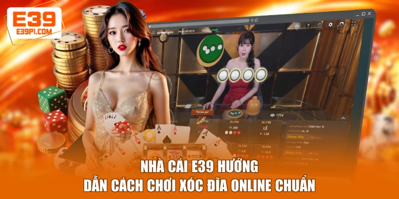Nhà cái E39 hướng dẫn cách chơi xóc đĩa online chuẩn