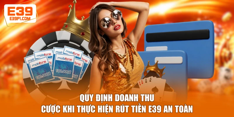 Quy định doanh thu cược khi thực hiện rút tiền E39 an toàn
