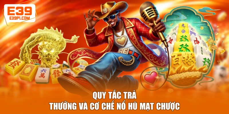 Quy tắc trả thưởng và cơ chế nổ hũ Mạt Chược