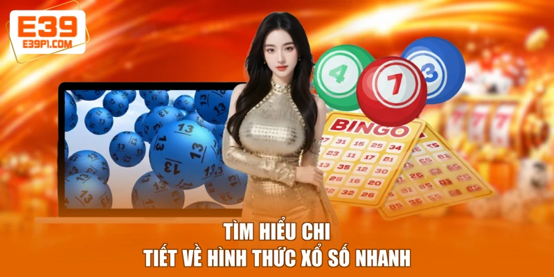 Tìm hiểu chi tiết về hình thức xổ số nhanh