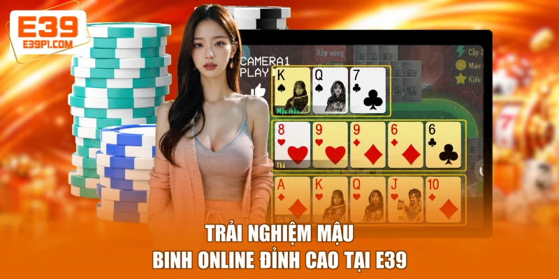 Trải nghiệm Mậu binh online đỉnh cao tại E39