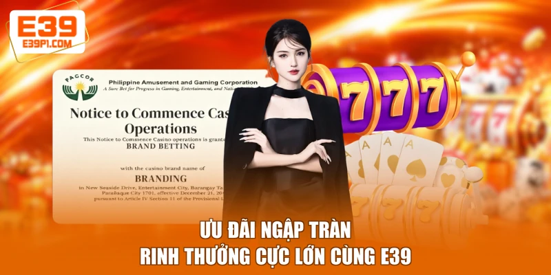 Ưu đãi ngập tràn rinh thưởng cực lớn cùng E39