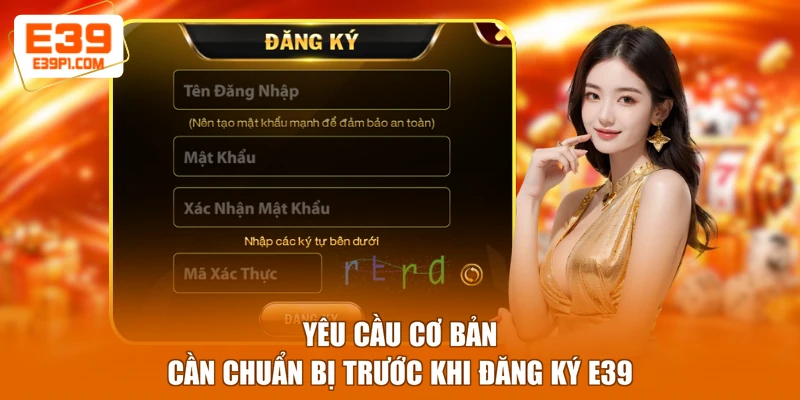 Yêu cầu cơ bản cần chuẩn bị trước khi đăng ký E39